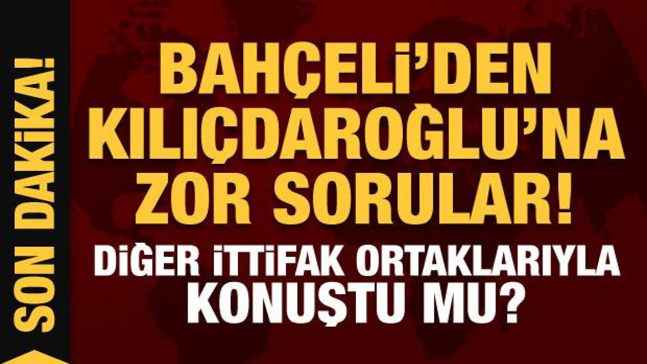 Son Dakika: Devlet Bahçeli’den Kılıçdaroğlu’na zor sorular!
