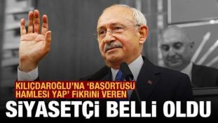 Kılıçdaroğlu’na “başörtüsü hamlesi yap” fikrini veren siyasetçi belli oldu